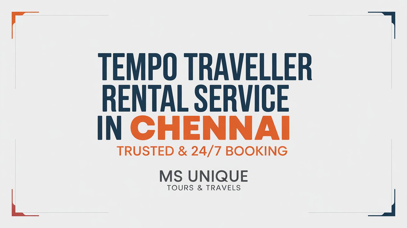 Tempo traveller rental service in Chennai by Ms Unique Tours & Travels with 24/7 booking and luxury AC vehicles